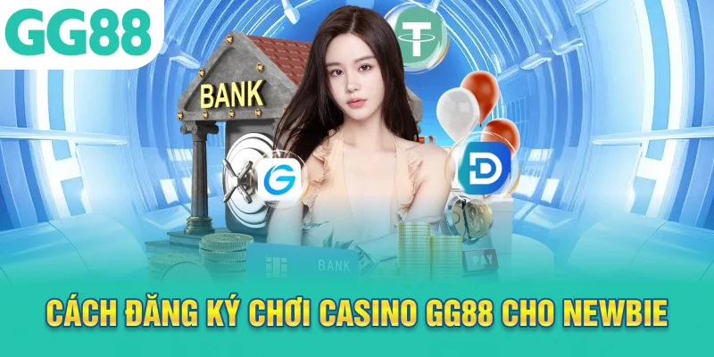 Cách đăng ký chơi Casino GG88 cho newbie