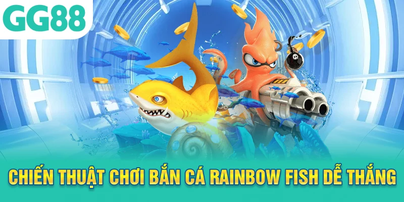 Chiến thuật chơi bắn cá rainbow fish dễ thắng