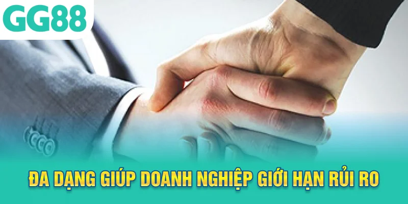 Đa dạng giúp doanh nghiệp giới hạn rủi ro